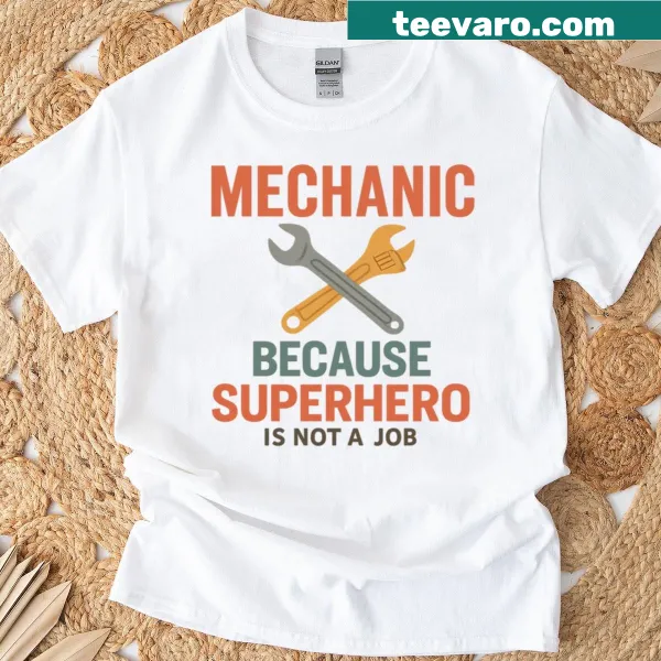 T-shirt with the text 'Mechanic Because Superhero Is Not A Job'