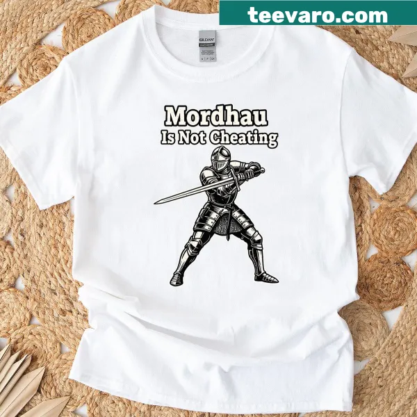 T-shirt stating 'Mordhau Is Not Cheating' in bold text