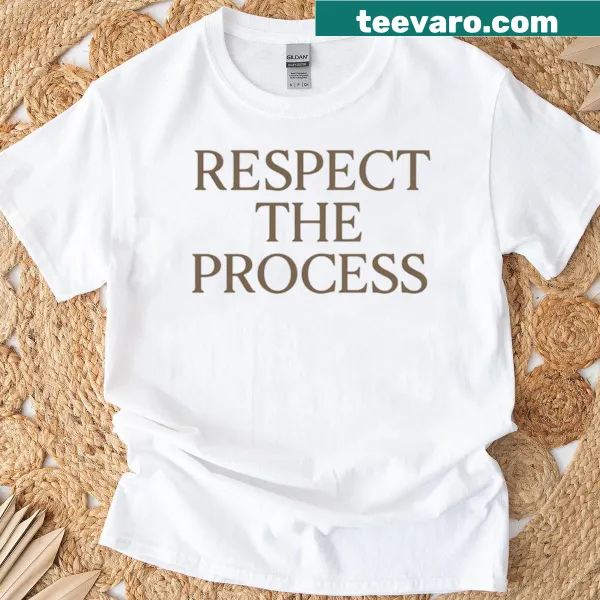 Bold text graphic promoting respect for the process on T-shirt