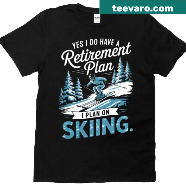 T-shirt with the text 'Retirement Plan: Skiing' in playful typography