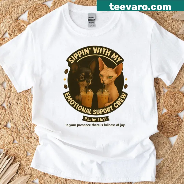 T-shirt with the phrase Sippin With My Emotional Support Crew and Psalm 1611