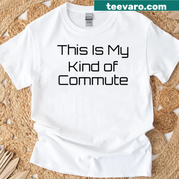Illustrative design stating 'This Is My Kind Of Commute' on a t-shirt
