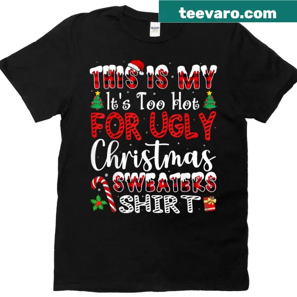 Funny Christmas shirt with the phrase 'It's Too Hot For Ugly Christmas'