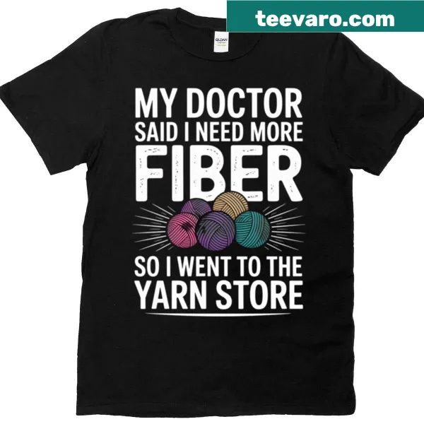 Funny crochet quote T-shirt saying 'My Doctor Said I Need More Fiber'
