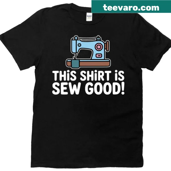 Funny sewing pun t-shirt with the phrase 'This Is Sew Good'