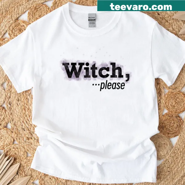 Humorous Witch Please 2 T-shirt with bold text