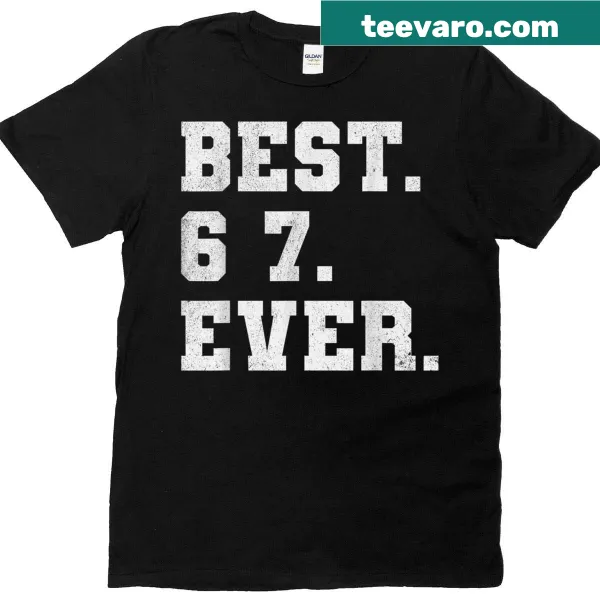 Funny T-shirt with 'Best 6 7 Ever' text for all ages