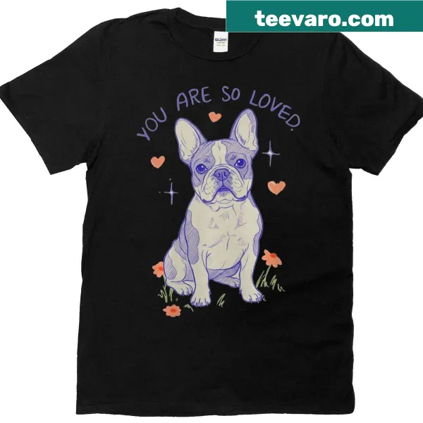 Illustrated French Bulldog with 'You Are Loved' text on T-shirt