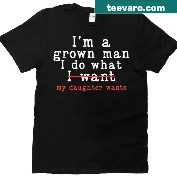 Funny dad shirt with bold text about doing what his daughter wants