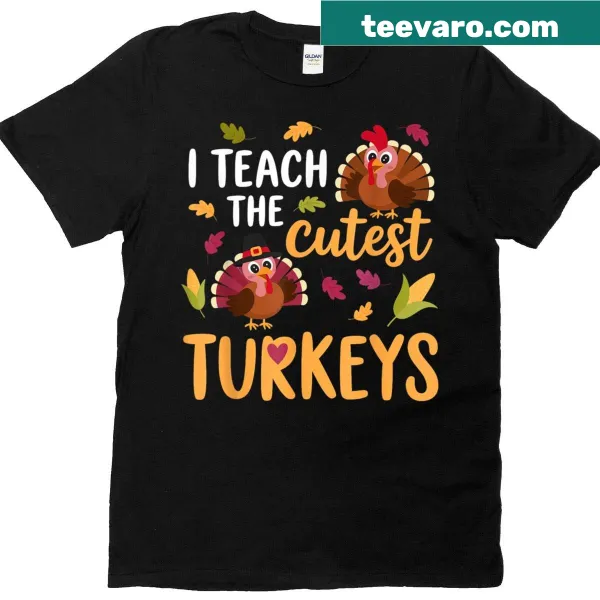 Thanksgiving t-shirt with the phrase 'I Teach The Cutest Little Turkeys' and a cute turkey graphic