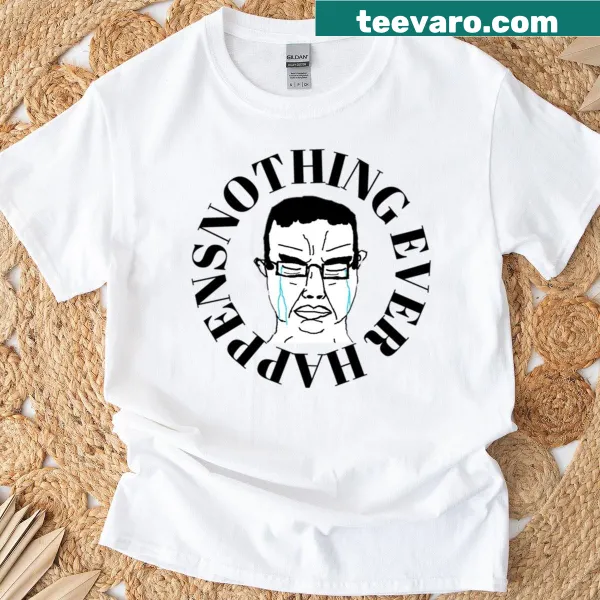 'Nothing Ever Happens' text design on a casual T-shirt