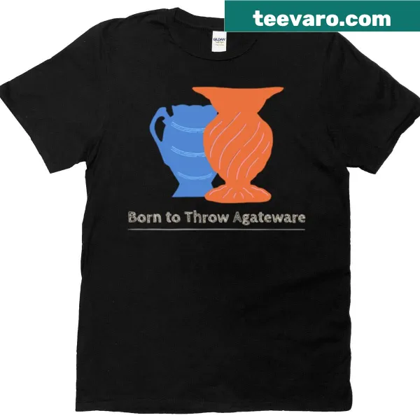 Playful text 'Born To Throw Agateware' on a pottery-themed T-shirt.