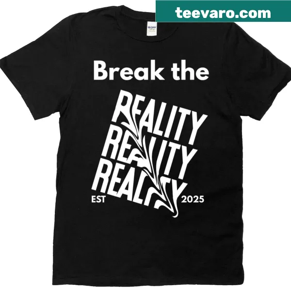 T-shirt featuring bold typography saying 'Break The Reality'