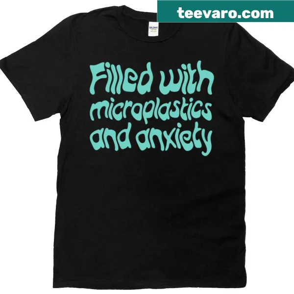 Edgy t-shirt with 'Filled With Microplastics And Anxiety' text