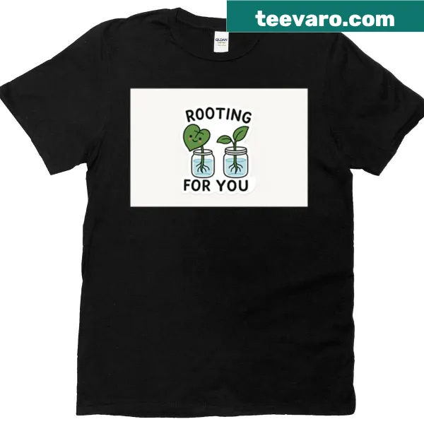Illustration of a plant with the text 'Rooting For You' on t-shirt