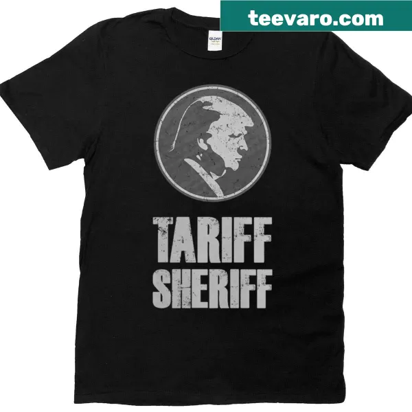 Funny t-shirt with 'Tariff Sheriff' political slogan
