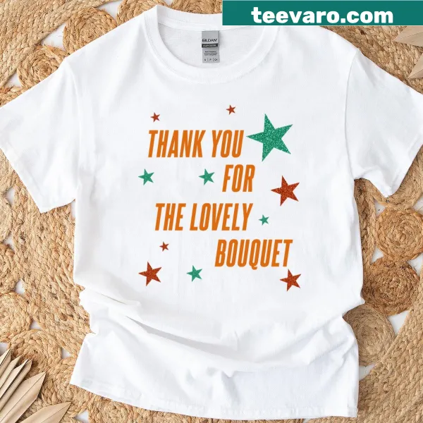 Cute tee with 'Thank You For The Lovely Bouquet' text