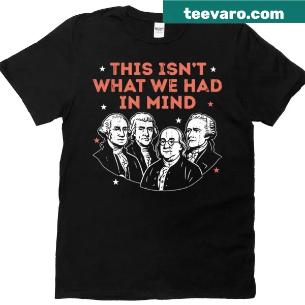 Shirt with humorous typography stating 'This Isn't What We Had In Mind'