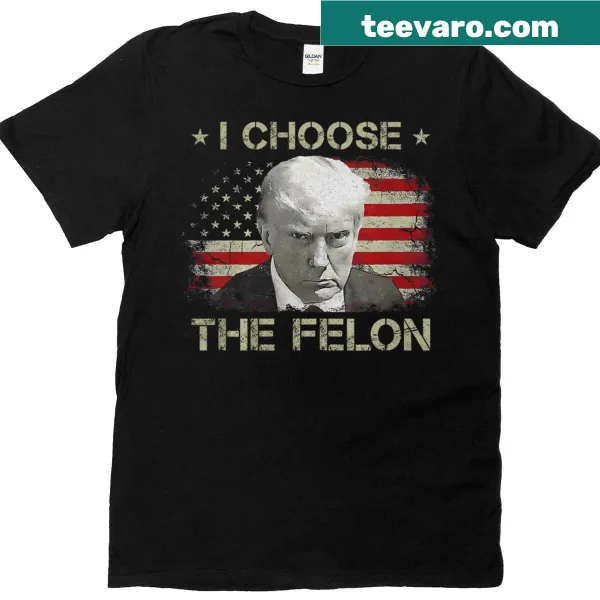 Political t-shirt stating 'Trump For Men 2024 I Choose The Felon.'