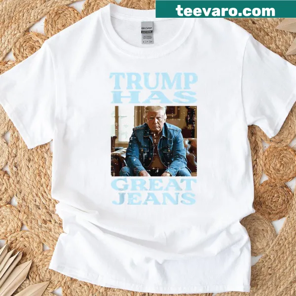 Funny T-shirt with text 'Trump Has Great Jeans'.