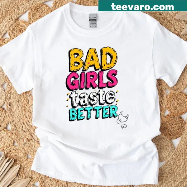 Bold playful t-shirt with 'Bad Girls Taste Better' graphic