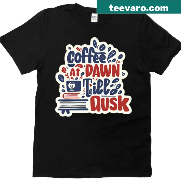 T-shirt featuring typography about coffee at dawn and books till dusk