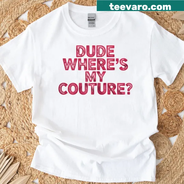 Sarcastic women's t-shirt with the phrase Dude Where's My Couture