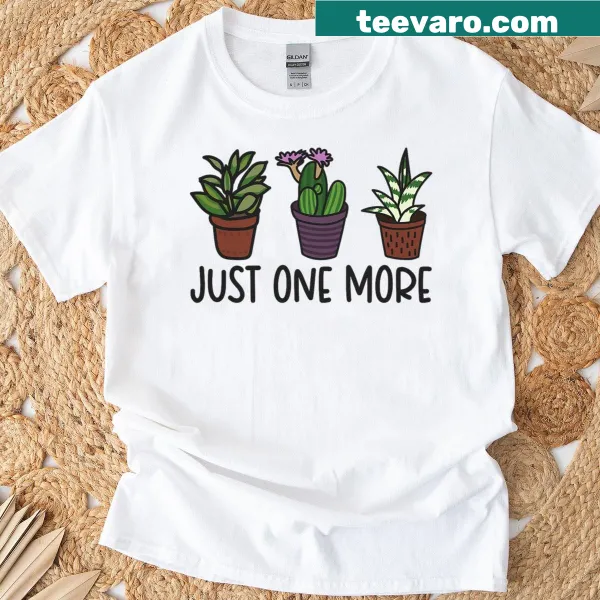 Whimsical shirt for plant moms, featuring the phrase 'Just One More Plant'