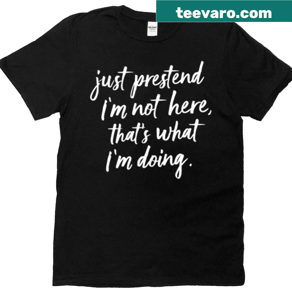 T-shirt featuring the phrase 'Just Pretend I'm Not Here' in bold typography — on a men's t-shirt