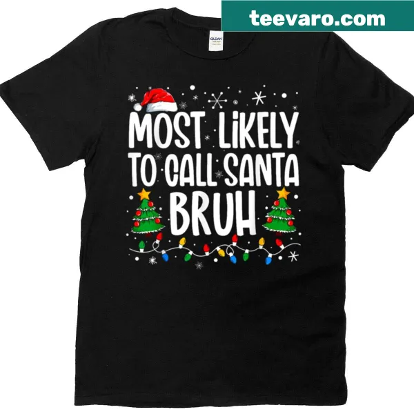 Funny Christmas tee with bold text 'Most Likely To Call Santa Bruh'