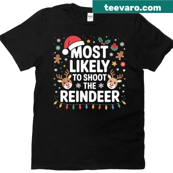 Funny holiday t-shirt with the phrase 'Most Likely To Shoot The Reindeer'