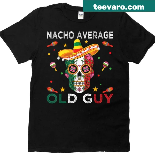 Vintage sugar skull design saying Nacho Average Old Guy