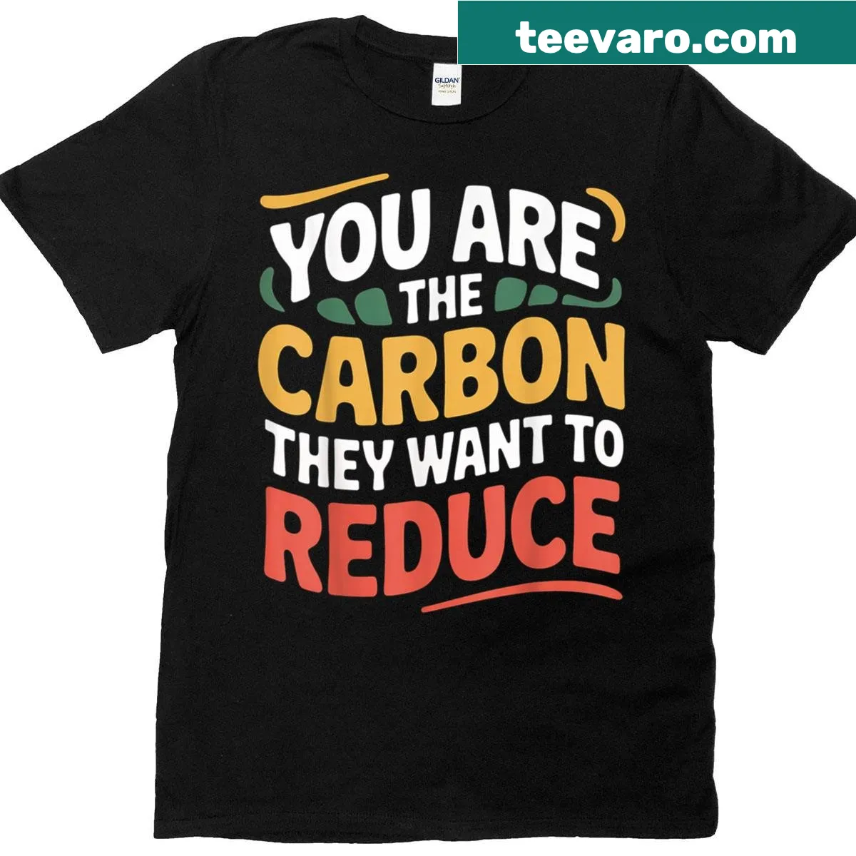 Sarcastic t-shirt with the phrase 'You Are The Carbon They Want To Reduce' — on a men's t-shirt