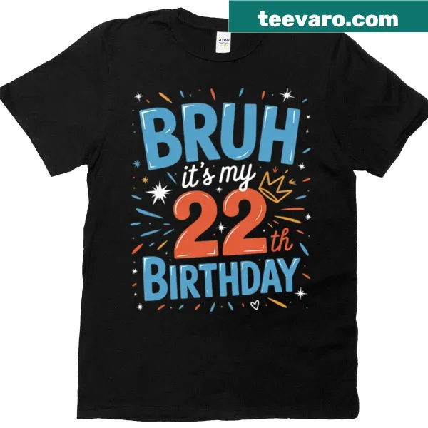 Funny T-shirt celebrating turning 22 with 'Bruh It's My 22th Birthday'