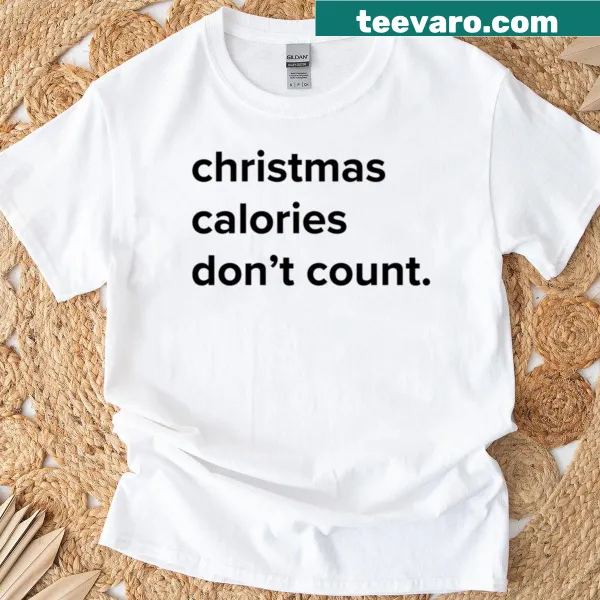 Funny Christmas t-shirt with text about calories during the holidays