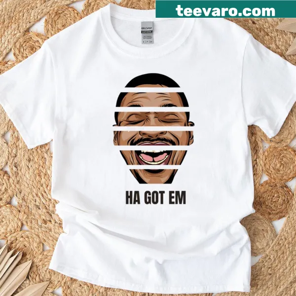 T-shirt with the phrase Ha Got Em