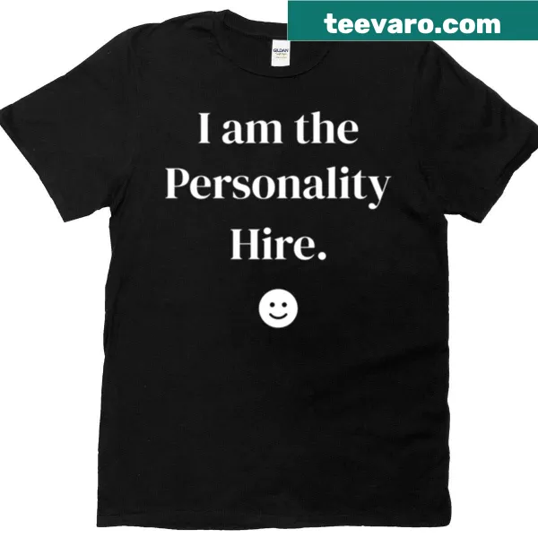 Funny job interview t-shirt with the phrase 'I Am The Personality Hire'