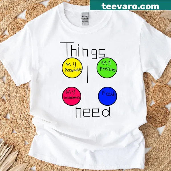 Funny food-themed quote T-shirt about needing food and everything else