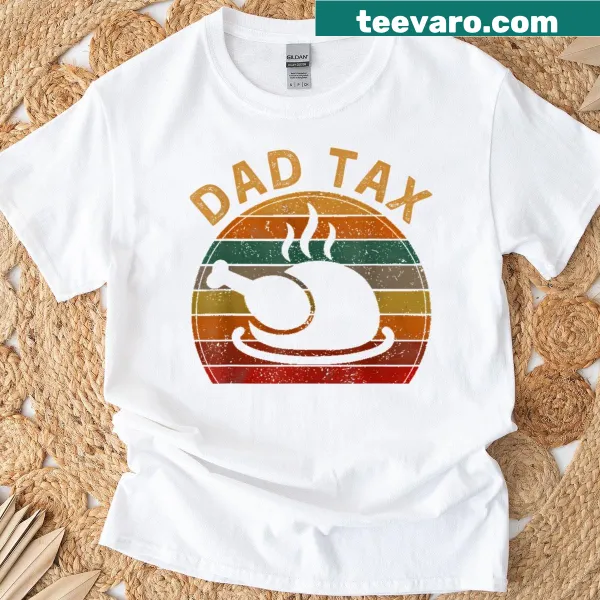 Funny Thanksgiving T-shirt illustrating 'Dad Tax' with a turkey.