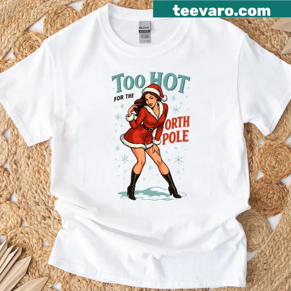 Sassy Christmas design with text 'Too Hot For The North Pole'