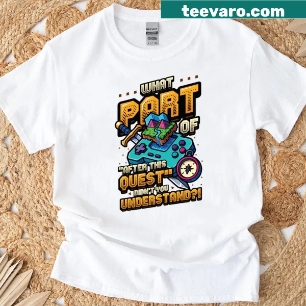 Funny gamer t-shirt with 'What Part Of After This Quest Don't Disturb' text