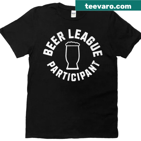 T-shirt with text 'Beer League Participant' for sports enthusiasts