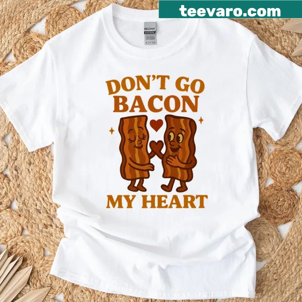 Humorous food pun t-shirt with the phrase Don't Go Bacon My Heart