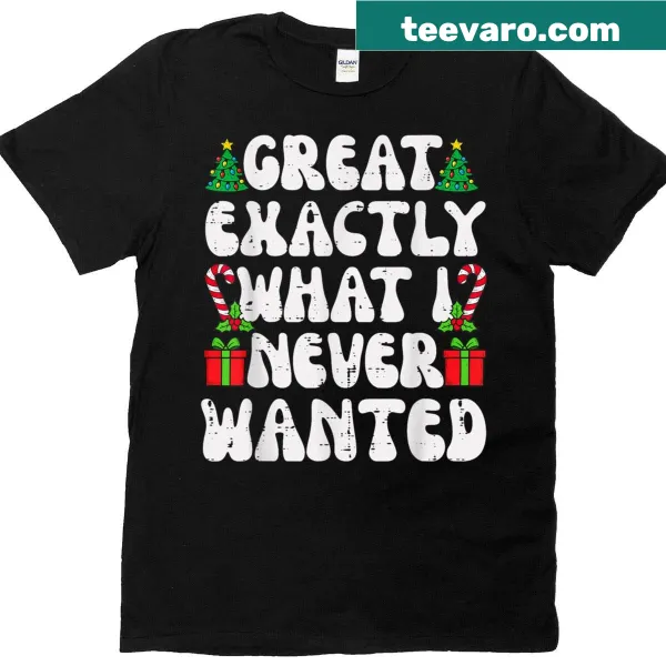 Funny Christmas t-shirt with 'Exactly What I Never Wanted' text