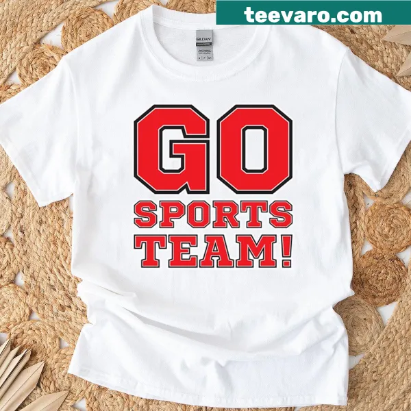 Fun T-shirt with the phrase 'Go Sports Team Yay Sports'