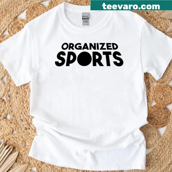 Minimalist t-shirt featuring the phrase 'Organized Sports' in clean typography.