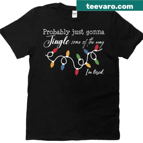Funny Christmas t-shirt with text: Probably Just Gonna Jingle Some Of The Way