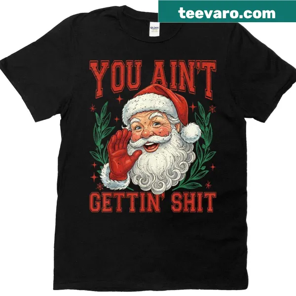 Funny Santa shirt with retro text saying You Ain't Getting Shit