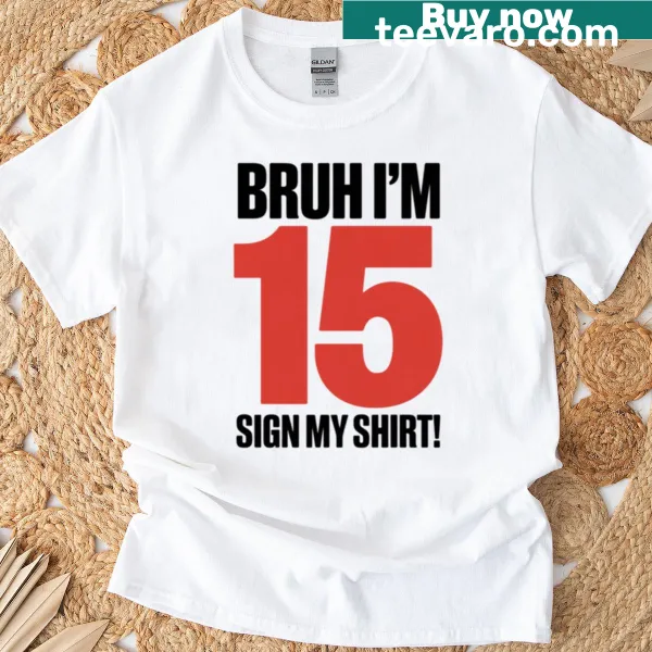 Kids birthday t-shirt with 'Bruh I'm 15 Sign My 15th Birthday' text