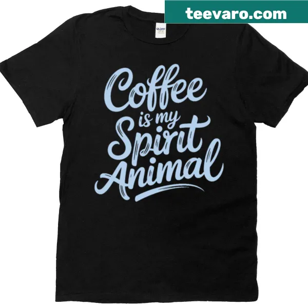 Funny coffee quote T-shirt stating 'Coffee Is My Spirit Animal'
